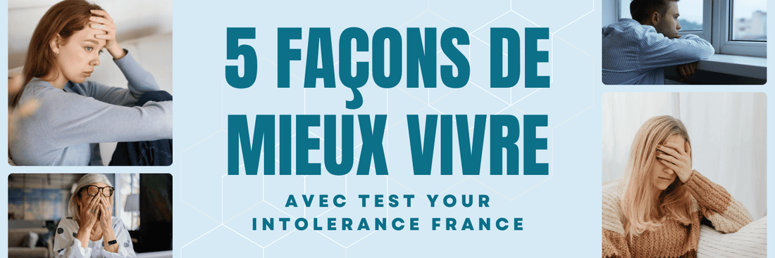 5 façons de mieux vivre avec Test Your Intolerance France