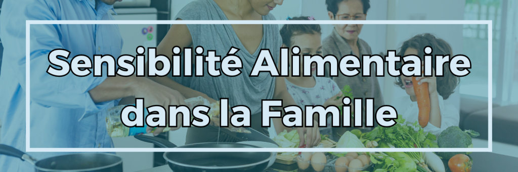Sensibilité Alimentaire dans la Famille