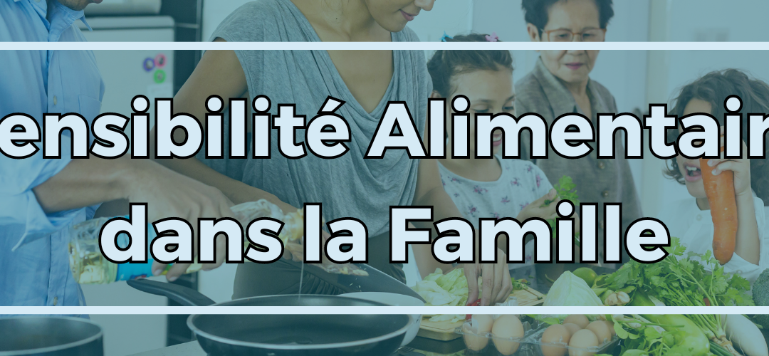 Sensibilité Alimentaire dans la Famille
