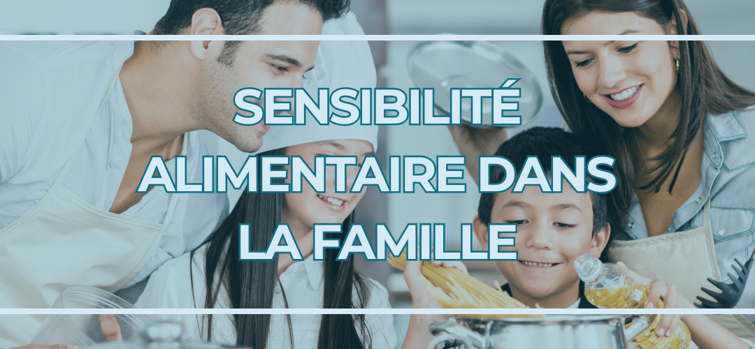 Sensibilité Alimentaire dans la Famille