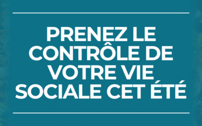 Prenez le contrôle de votre vie sociale cet été