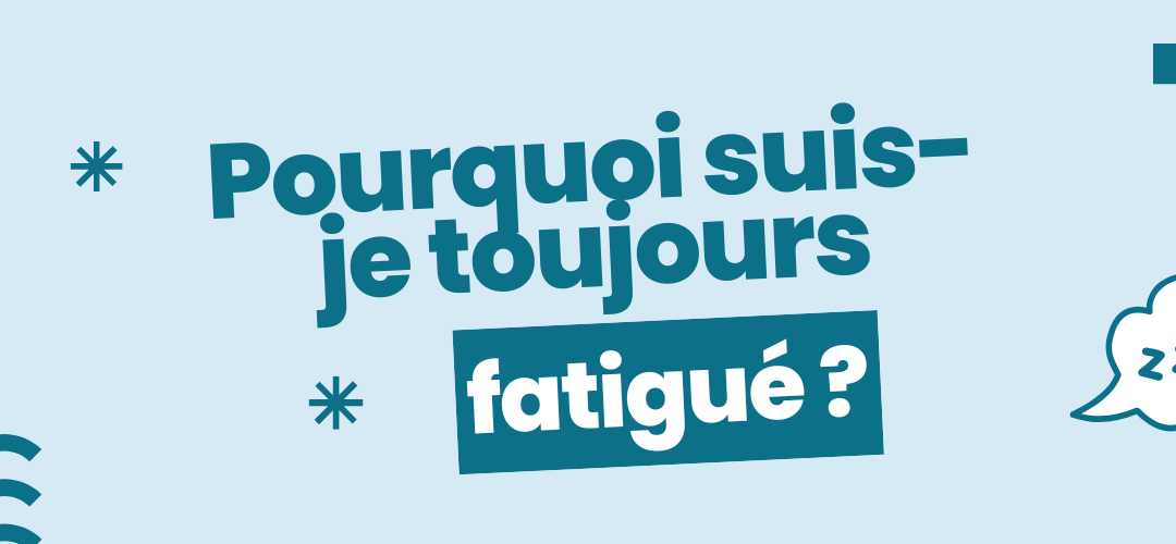 Pourquoi suis-je toujours fatigué ?