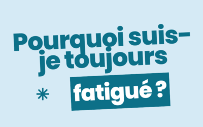 Pourquoi suis-je toujours fatigué ?